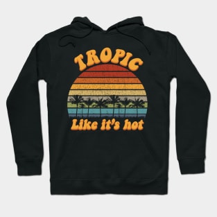 Tropic Like It's Hot Funny Retro Summer Hoodie